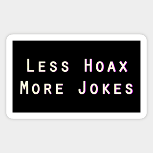 Less Hoax More Jokes Magnet